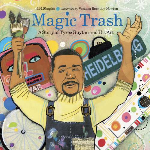 Book cover of Magic Trash: A Story of Tyree Guyton and His Art