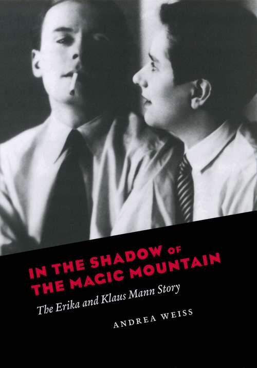 Book cover of In the Shadow of the Magic Mountain: The Erika and Klaus Mann Story