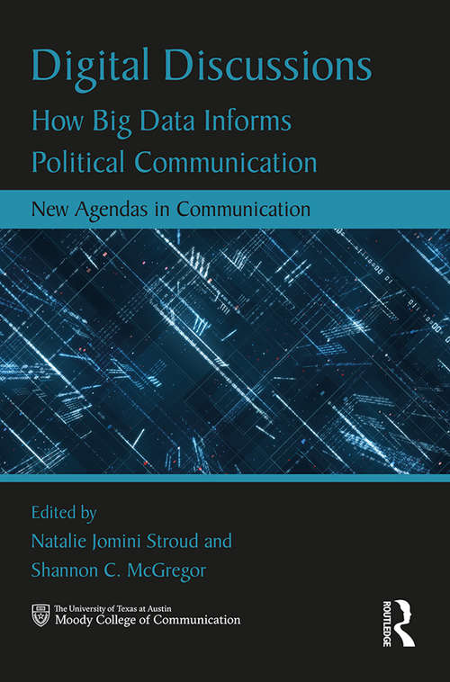 Book cover of Digital Discussions: How Big Data Informs Political Communication (New Agendas in Communication Series)