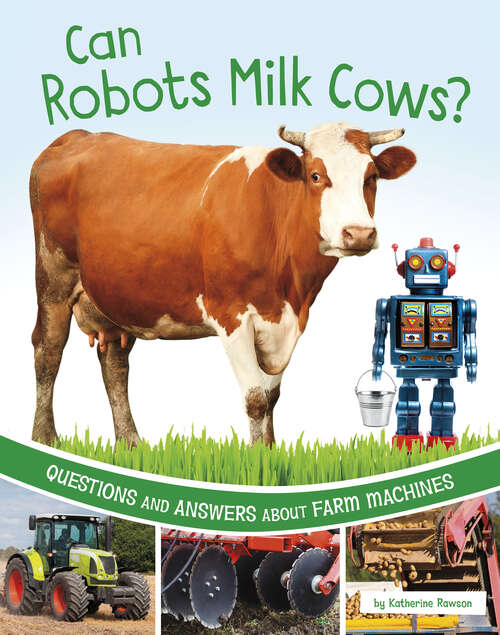 Can Robots Milk Cows?: Questions And Answers About Farm Machines (Farm Explorer Ser.)