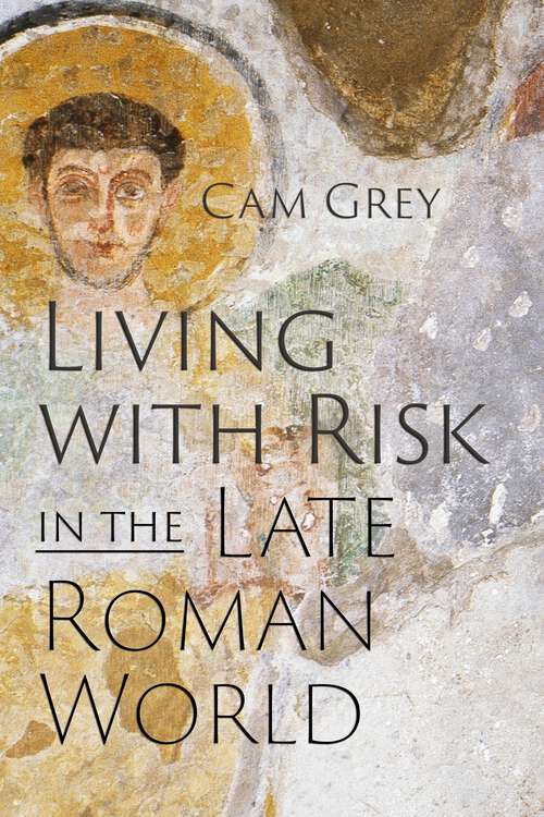 Book cover of Living with Risk in the Late Roman World (Critical Studies in Risk and Disaster)