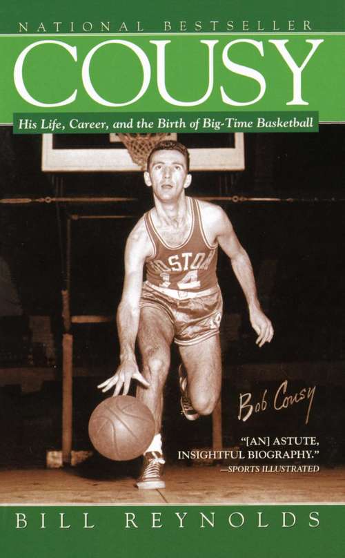 Book cover of Cousy: His Life, Career, and the Birth of Big-time Basketball