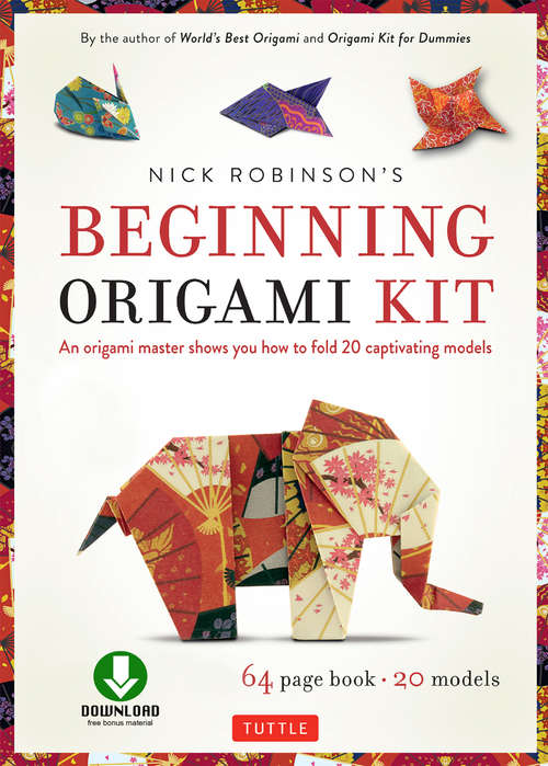 Nick Robinson's Beginning Origami: An Origami Master Shows You how to Fold 20 Captivating Models  (Downloadable Video Included)