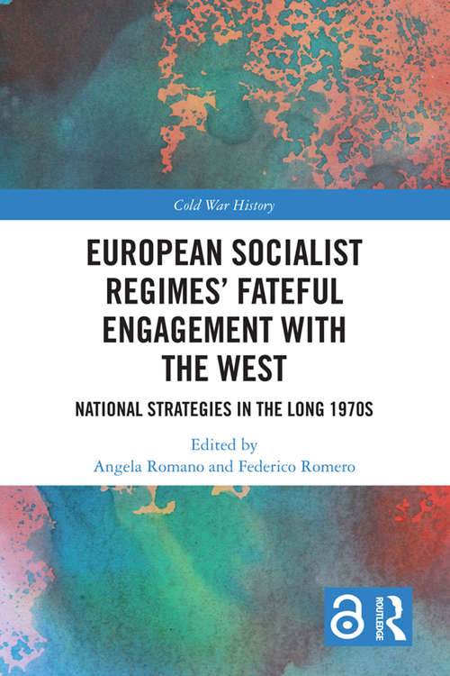 European Socialist Regimes' Fateful Engagement with the West: National Strategies in the Long 1970s (Cold War History)