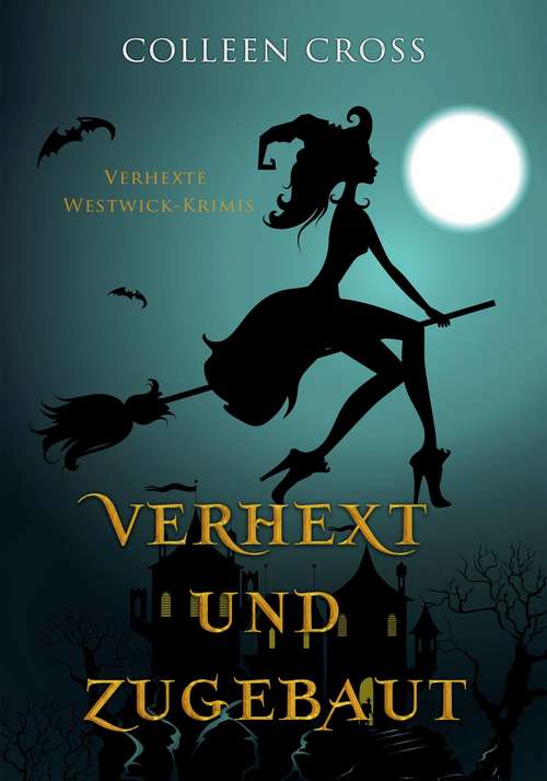 Book cover of Verhext und zugebaut (Verhexte Westwick-Krimis #1)