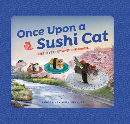 Book cover of Once Upon a Sushi Cat: The Mystery and the Magic