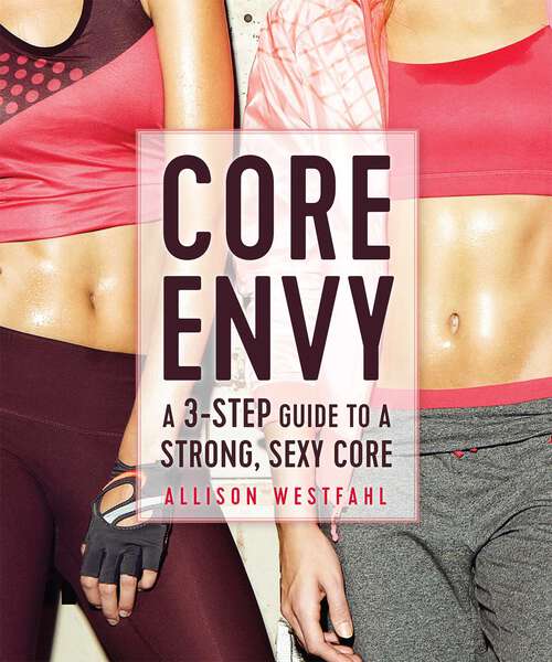 Book cover of Core Envy: A 3-Step Guide to a Strong, Sexy Core