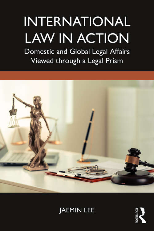 Book cover of International Law in Action: Domestic and Global Legal Affairs Viewed through a Legal Prism (1)
