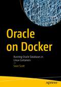 Oracle on Docker: Running Oracle Databases in Linux Containers