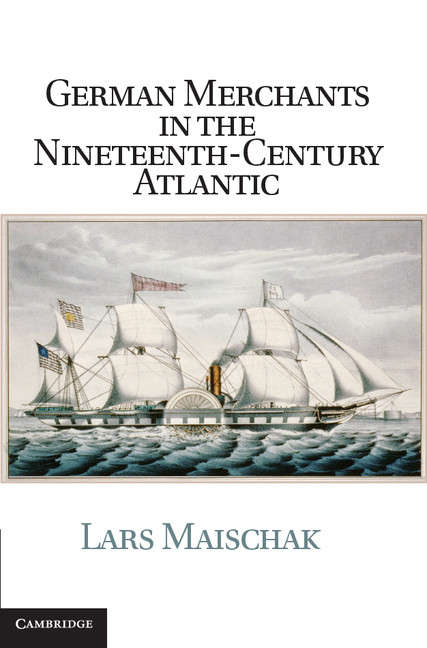 Book cover of German Merchants in the Nineteenth-Century Atlantic (Publications of the German Historical Institute)