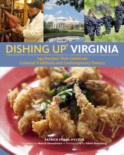 Dishing Up® Virginia: 145 Recipes That Celebrate Colonial Traditions and Contemporary Flavors (Dishing Up®)