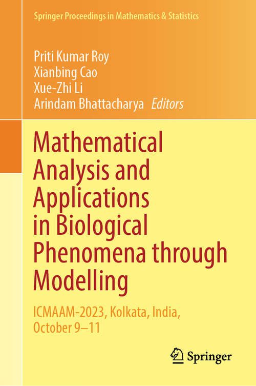Book cover of Mathematical Analysis and Applications in Biological Phenomena through Modelling: ICMAAM-2023, Kolkata, India, October 9–11 (Springer Proceedings in Mathematics & Statistics #478)