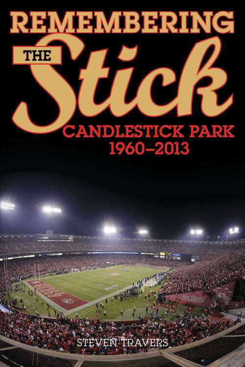 Book cover of Remembering the Stick: Candlestick Park—1960–2013