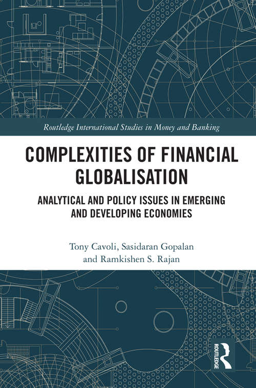 Complexities of Financial Globalisation: Analytical and Policy Issues in Emerging and Developing Economies (Routledge International Studies in Money and Banking)