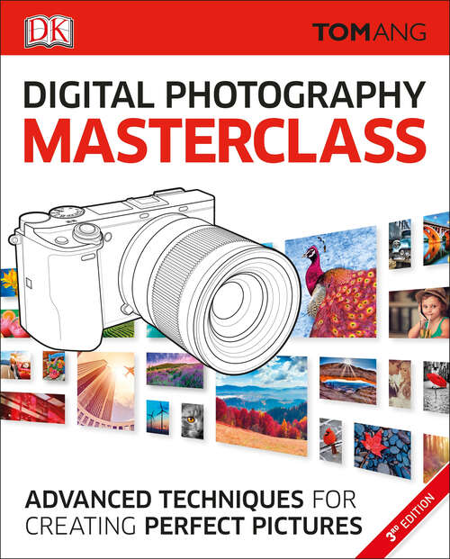 Book cover of Digital Photography Masterclass: Advanced Photographic Techniques for Creating Perfect Pictures (DK Tom Ang Photography Guides)