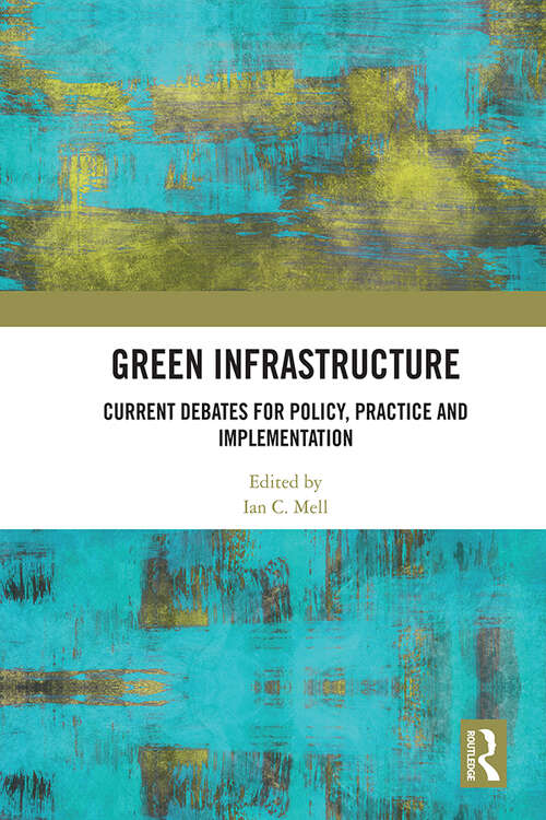 Book cover of Green Infrastructure: Current Debates for Policy, Practice and Implementation
