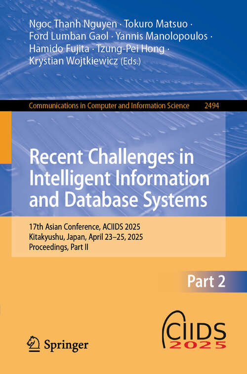 Book cover of Recent Challenges in Intelligent Information and Database Systems: 17th Asian Conference, ACIIDS 2025, Kitakyushu, Japan, April 23-25, 2025, Proceedings, Part II (Communications in Computer and Information Science #2494)