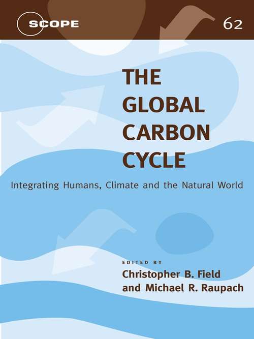 The Global Carbon Cycle: Integrating Humans, Climate, and the Natural World (SCOPE Series #62)