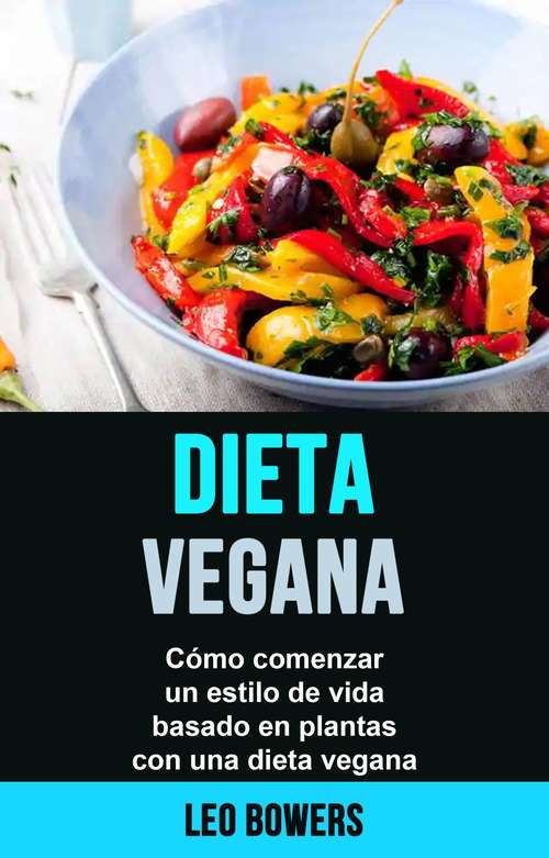 Book cover of Dieta vegana: cómo comenzar un estilo de vida basado en plantas con una dieta vegana