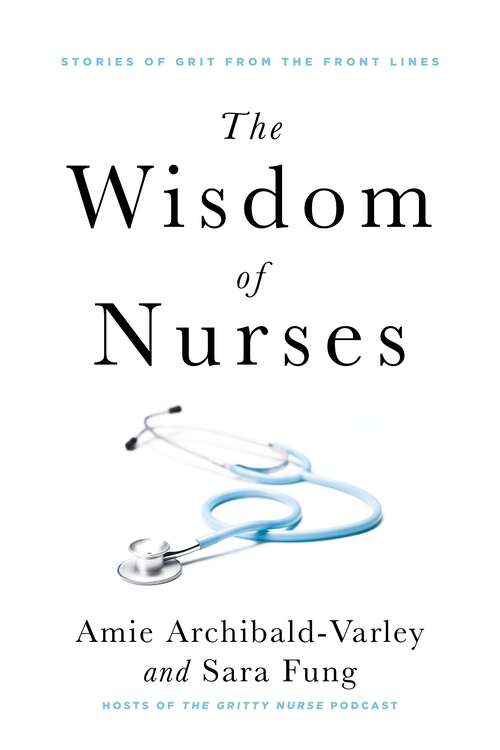 Book cover of The Wisdom of Nurses: Stories of Grit From the Front Lines