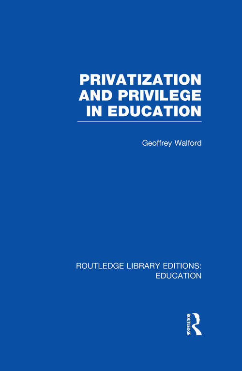 Book cover of Privatization and Privilege in Education (Routledge Library Editions: Education)