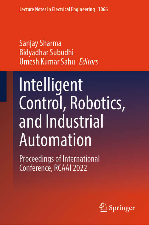 Book cover of Intelligent Control, Robotics, and Industrial Automation: Proceedings of International Conference, RCAAI 2022 (1st ed. 2023) (Lecture Notes in Electrical Engineering #1066)
