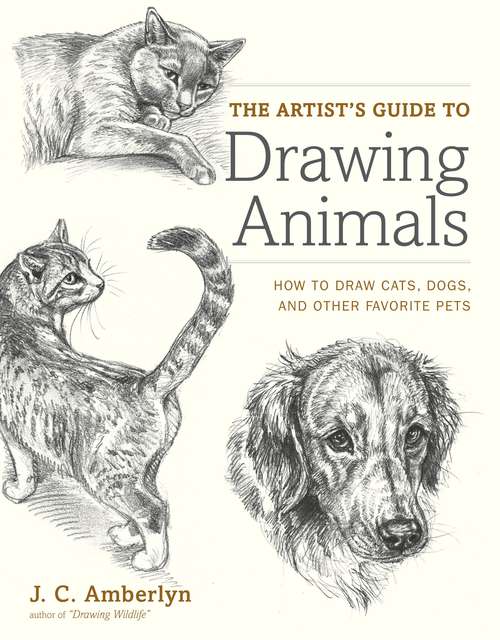 Book cover of The Artist's Guide to Drawing Animals: How to Draw Cats, Dogs, and Other Favorite Pets