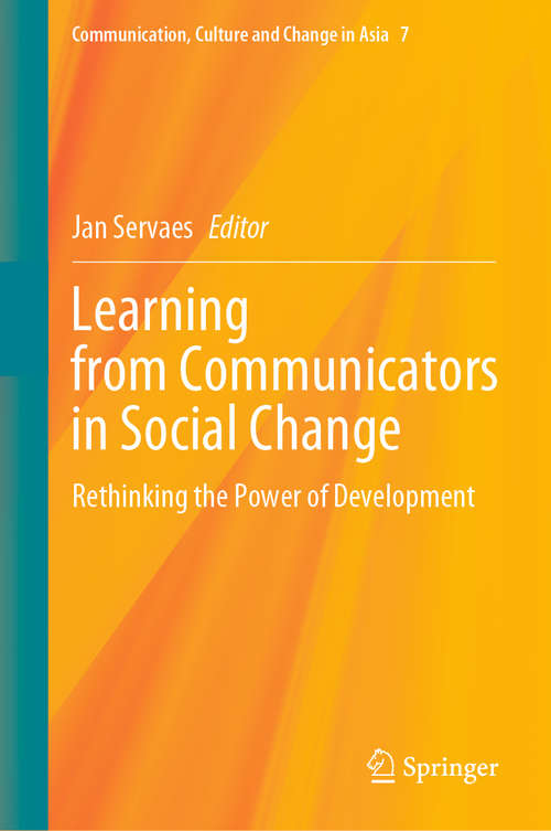 Book cover of Learning from Communicators in Social Change: Rethinking the Power of Development (1st ed. 2021) (Communication, Culture and Change in Asia #7)