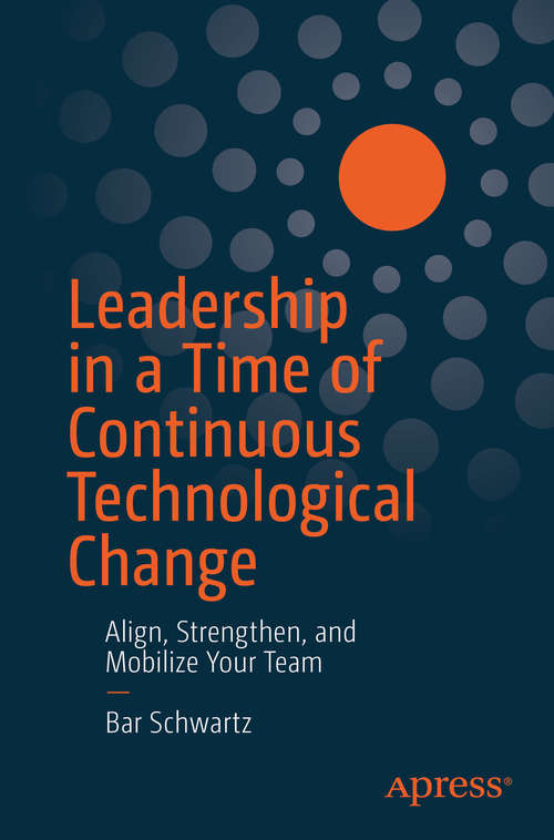 Book cover of Leadership in a Time of Continuous Technological Change: Align, Strengthen, and Mobilize Your Team (1st ed.)