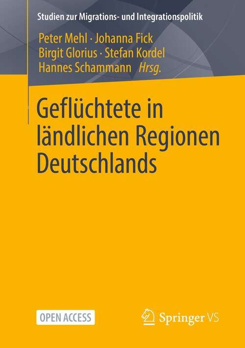 Book cover of Geflüchtete in ländlichen Regionen Deutschlands (1. Aufl. 2023) (Studien zur Migrations- und Integrationspolitik)