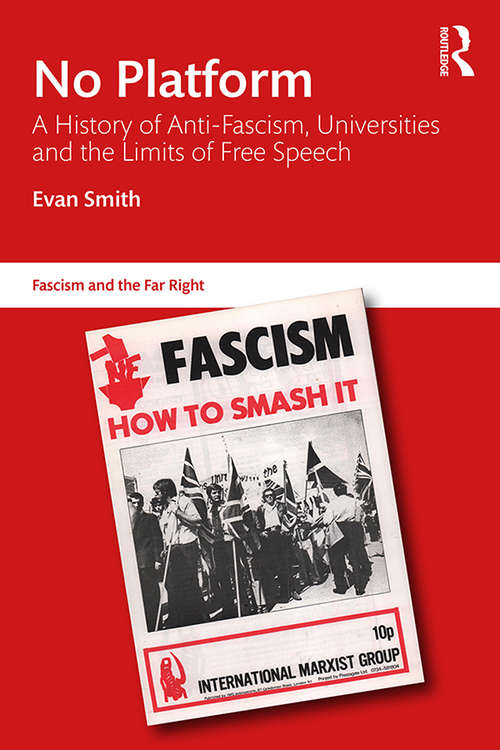 No Platform: A History of Anti-Fascism, Universities and the Limits of Free Speech (Routledge Studies in Fascism and the Far Right)