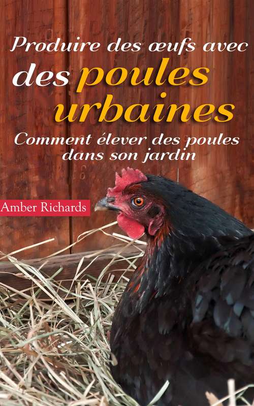 Book cover of Produire des œufs avec des poules urbaines : Comment élever des poules dans son jardin