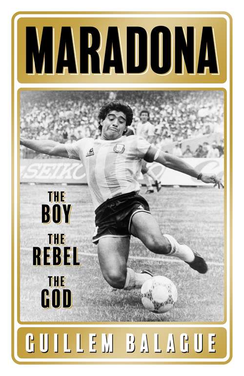 Book cover of Maradona: The Boy. The Rebel. The God.