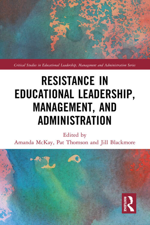 Book cover of Resistance in Educational Leadership, Management, and Administration (Critical Studies in Educational Leadership, Management and Administration)