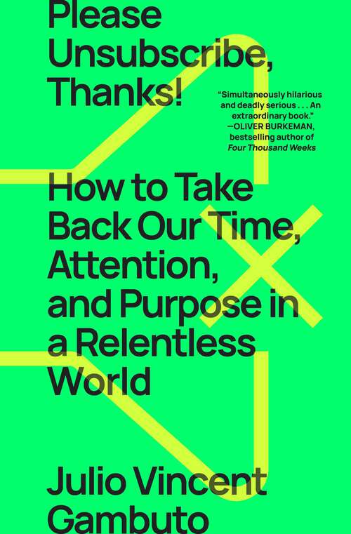 Book cover of Please Unsubscribe, Thanks!: How to Take Back Our Time, Attention, and Purpose in a World Designed to Bury Us in Bullshit