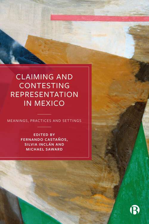 Book cover of Claiming and Contesting Representation in Mexico: Meanings, Practices and Settings