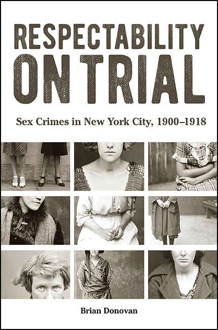 Book cover of Respectability on Trial: Sex Crimes in New York City, 1900-1918