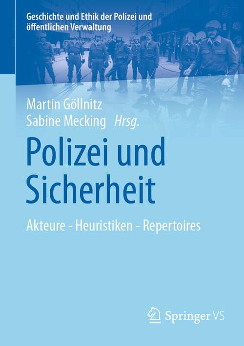 Book cover of Polizei und Sicherheit: Akteure - Heuristiken - Repertoires (1. Aufl. 2024) (Geschichte und Ethik der Polizei und öffentlichen Verwaltung)