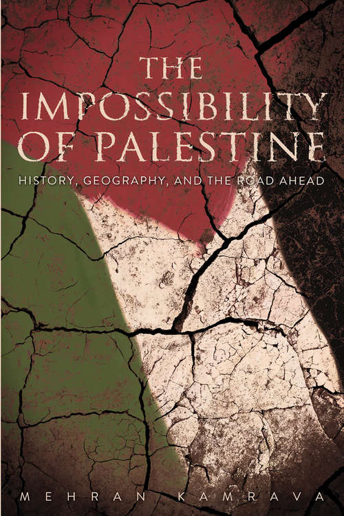 Book cover of The Impossibility of Palestine: History, Geography, and the Road Ahead