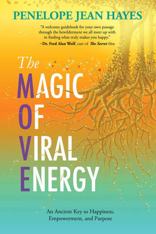 The Magic of Viral Energy: An Ancient Key to Happiness, Empowerment, and Purpose