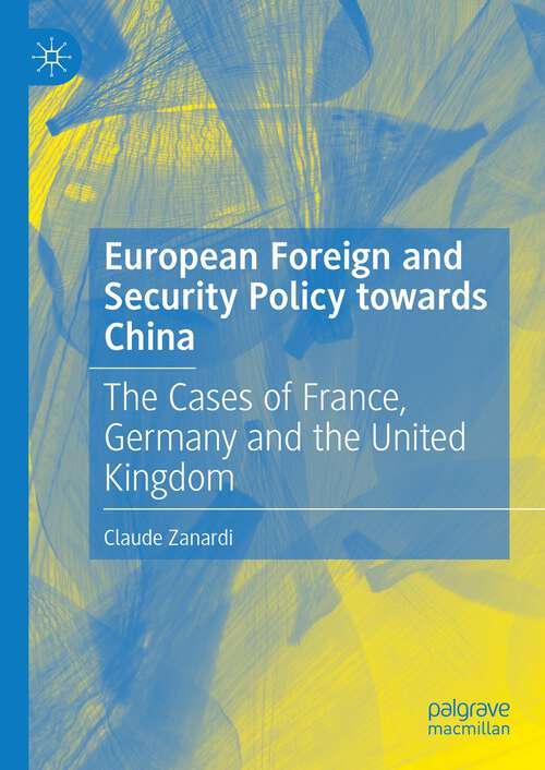 Book cover of European Foreign and Security Policy towards China: The Cases of France, Germany and the United Kingdom (1st ed. 2022)