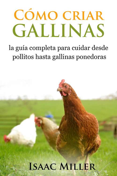 Book cover of Cómo criar gallinas: la guía completa para cuidar desde pollitos hasta gallinas ponedoras