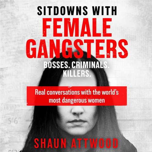 Book cover of Sitdowns with Female Gangsters: Real conversations with the world’s most dangerous women