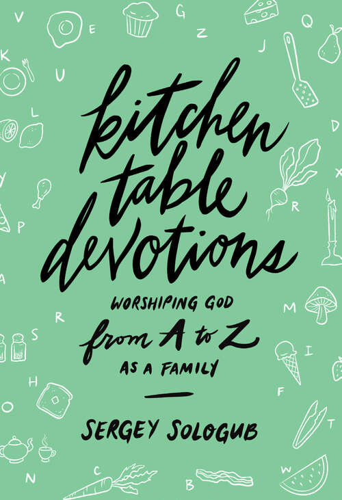 Book cover of Kitchen Table Devotions: Worshiping God from A-Z as a Family
