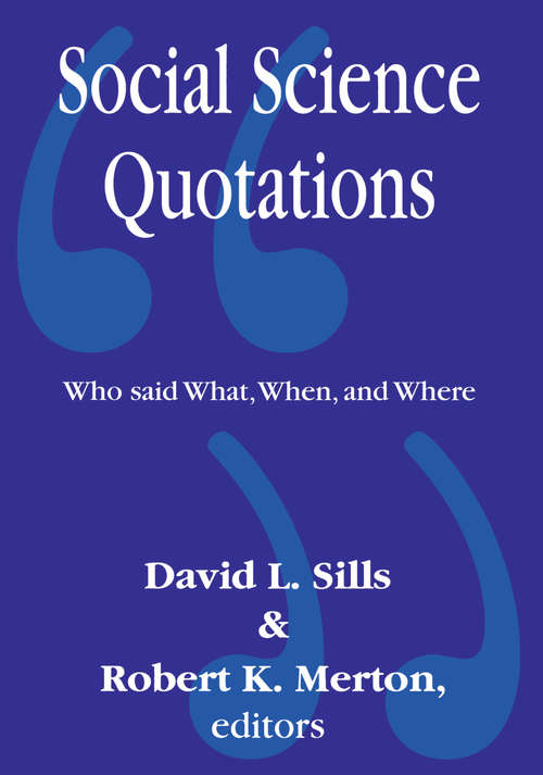 Social Science Quotations: Who Said What, When, and Where (Social Science Quotations Ser. #Vol. 19)