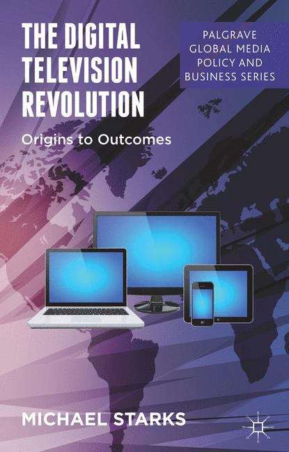 Book cover of The Digital Television Revolution: Origins To Outcomes (Palgrave Global Media Policy and Business)