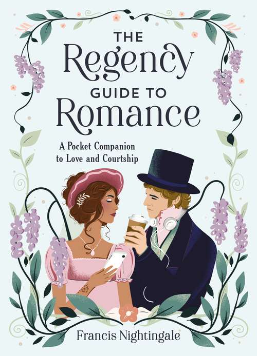 Book cover of The Regency Guide to Romance: A Pocket Companion to Love and Courtship