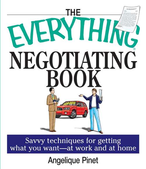 Book cover of The Everything Negotiating Book: Savvy Techniques For Getting What You Want --at Work And At Home