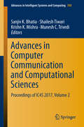 Advances in Computer Communication and Computational Sciences: Proceedings Of Ic4s 2017, Volume 1 (Advances In Intelligent Systems and Computing #759)