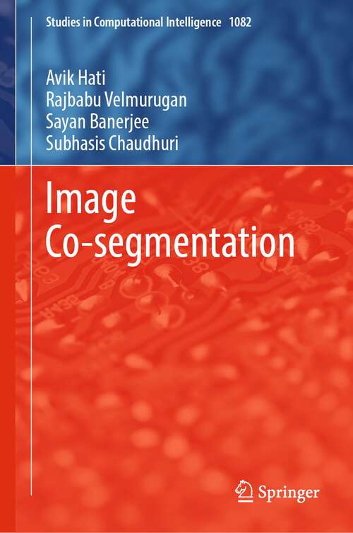 Book cover of Image Co-segmentation (1st ed. 2023) (Studies in Computational Intelligence #1082)